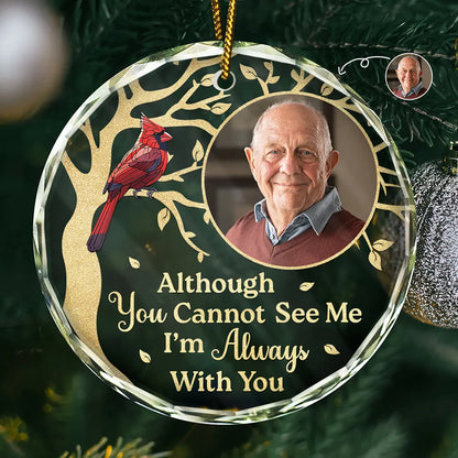 Custom Photo Although You Cannot See Me Memorial - Personalized Circle Ornament