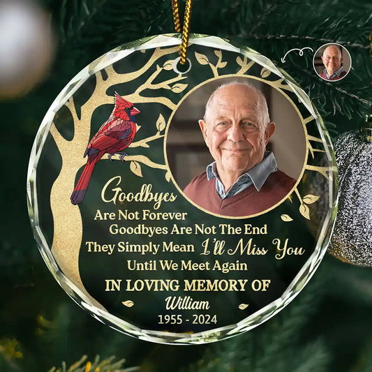 Custom Photo Goodbyes Are Not Forever Memorial - Personalized Circle Glass Ornament