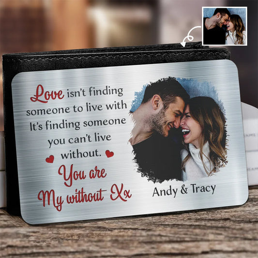 Custom Photo Love Is Finding Someone You Can't Live Without Couple - Personalized Aluminum Wallet Card