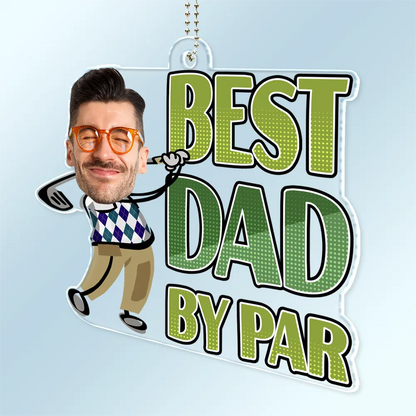 Custom Photo Best Dad By Par Funny Art - Personalized Acrylic Car Hanger