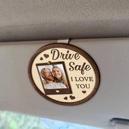 Custom Photo Drive Safe We Love You Dad Mom Family - Personalized Custom Shaped Car Visor Clip