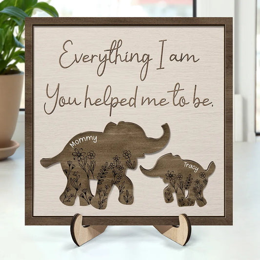 Everything I Am You Helped Me To Be Mom Dad Family - Personalized 2-Layered Wooden Plaque With Stand