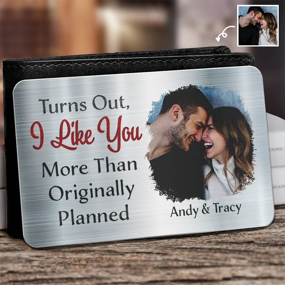 Custom Photo Turns Out I Like You More Than Originally Planned Couples - Personalized Aluminum Wallet Card