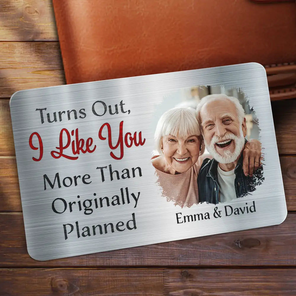 Custom Photo Turns Out I Like You More Than Originally Planned Couples - Personalized Aluminum Wallet Card