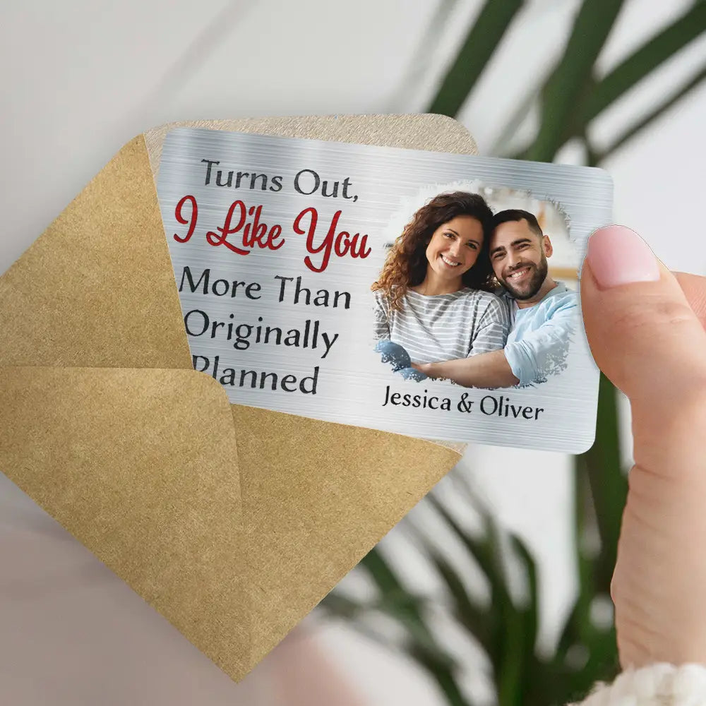 Custom Photo Turns Out I Like You More Than Originally Planned Couples - Personalized Aluminum Wallet Card