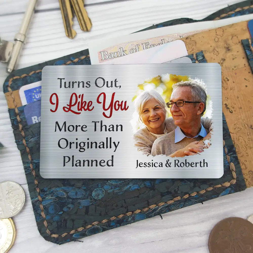 Custom Photo Turns Out I Like You More Than Originally Planned Couples - Personalized Aluminum Wallet Card