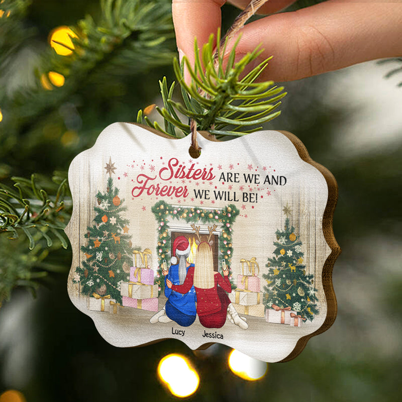 Sisters Are We And Forever We Will Be - Christmas Gift For Sisters - Personalized Wooden Ornament