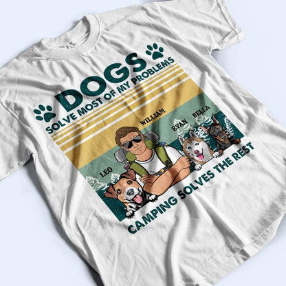 Dogs Solve Most Of My Problems Outdoor Adventure - Personalized Custom T Shirt