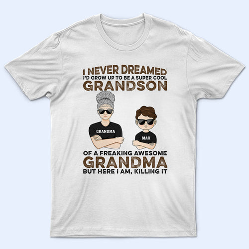 Never Dreamed I'd Grow Up To Be A Super Grandson Of A Freaking Awesome Grandma - Personalized Custom T Shirt