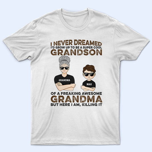 Never Dreamed I'd Grow Up To Be A Super Grandson Of A Freaking Awesome Grandma - Personalized Custom T Shirt