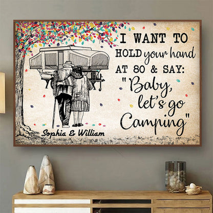 I Want To Hold Your Hand At 80 And Say Baby Let s Go Camping - Couple Gift - Personalized Custom Poster