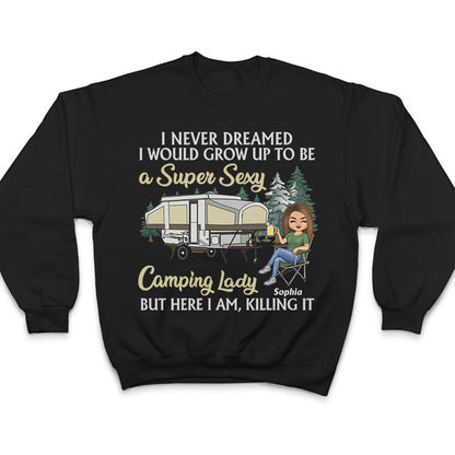 Never Dreamed I'd Grow Up To Be A Super Sexy Camping Lady Black - Personalized Custom T Shirt