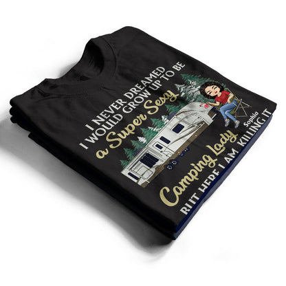 Never Dreamed I'd Grow Up To Be A Super Sexy Camping Lady Black - Personalized Custom T Shirt