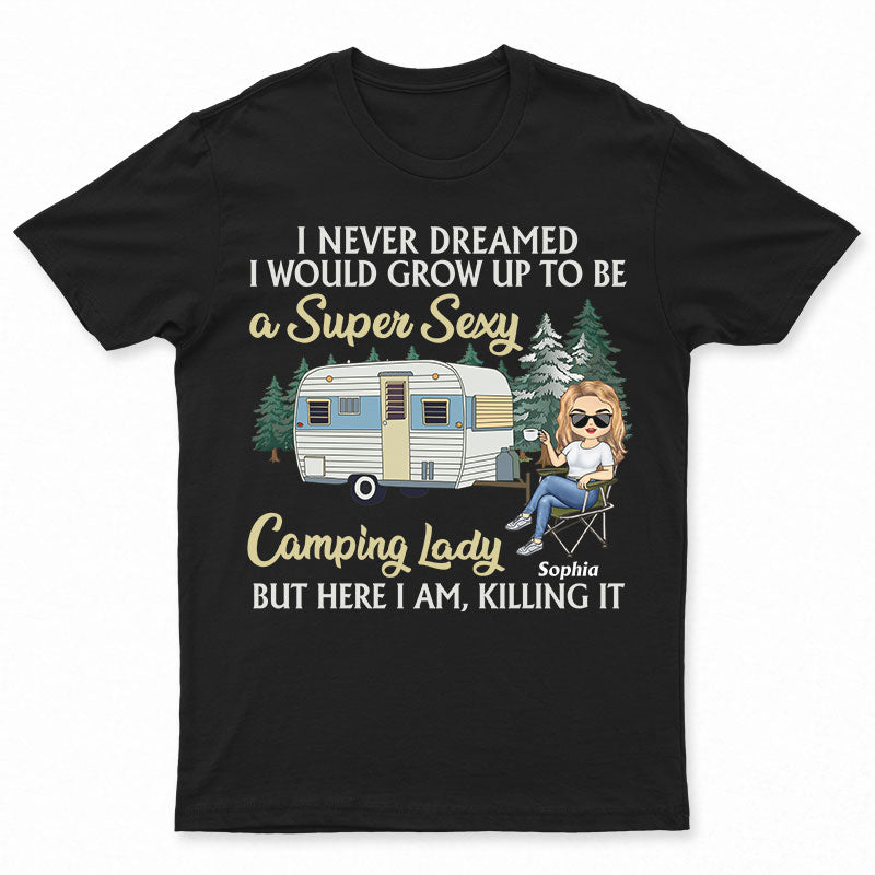 Never Dreamed I'd Grow Up To Be A Super Sexy Camping Lady Black - Personalized Custom T Shirt