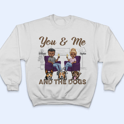 You & Me And The Dogs Husband Wife - Couple Gift - Personalized Custom T Shirt