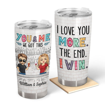 I Love You More The End I Win Husband Wife - Gift For Couples - Personalized Custom Tumbler