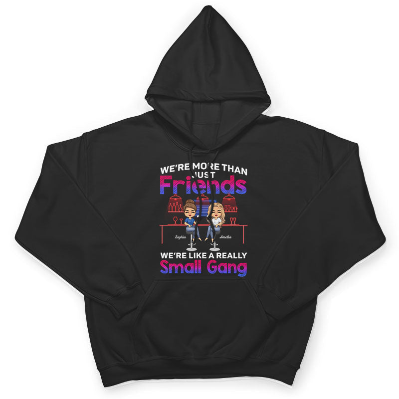 We Are More Than Friends We Are Like A Really Small Gang Best Friends - Bestie BFF Gift - Personalized Custom T Shirt