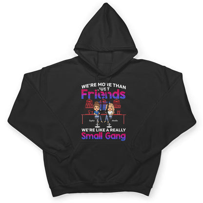 We Are More Than Friends We Are Like A Really Small Gang Best Friends - Bestie BFF Gift - Personalized Custom T Shirt