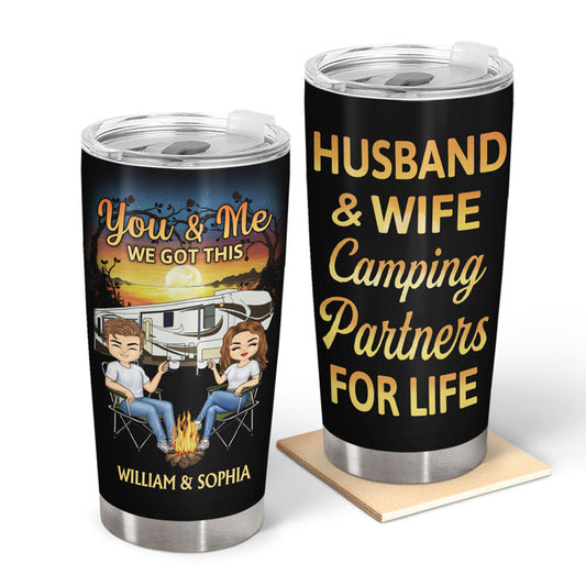 You & Me We Got This Husband And Wife Camping Partners For Life - Gift For Couples - Personalized Custom Tumbler