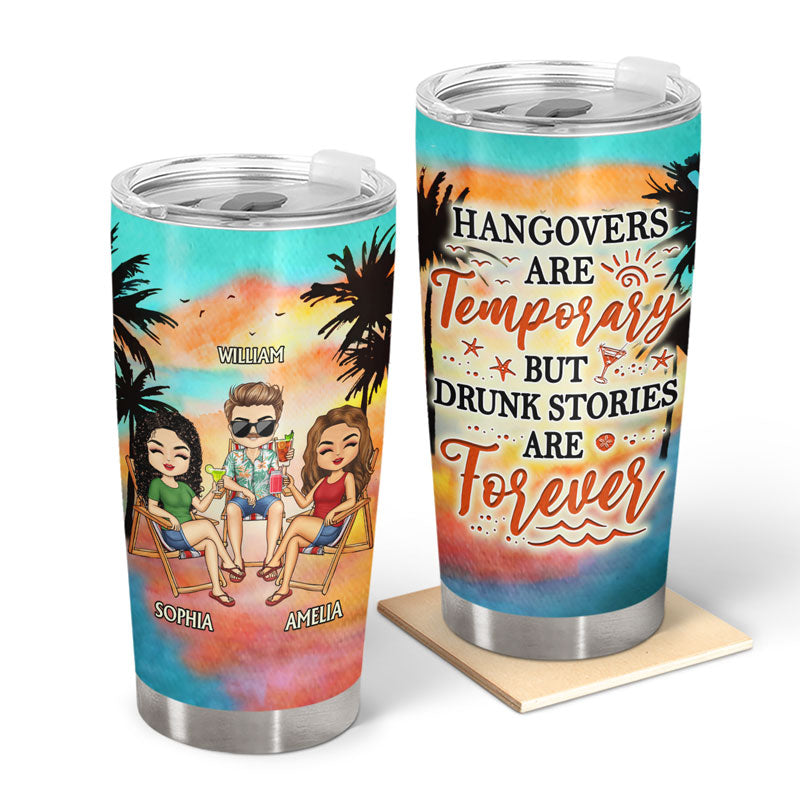 Hangovers Are Temporary But Drunk Stories Are Forever Beach Best Friends - Bestie BFF Gift - Personalized Custom Tumbler