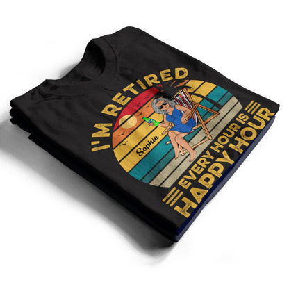 I'm Retired Every Hour Is Happy Hour Vintage - Retirement Gift - Personalized Custom T Shirt