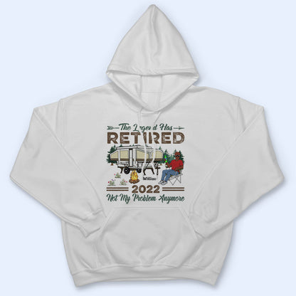 The Legend Has Retired Not My Problem Anymore Camping - Retirement Gift - Personalized Custom T Shirt
