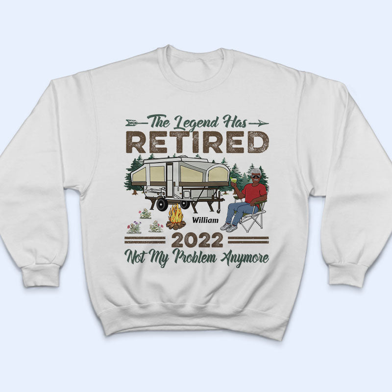 The Legend Has Retired Not My Problem Anymore Camping - Retirement Gift - Personalized Custom T Shirt