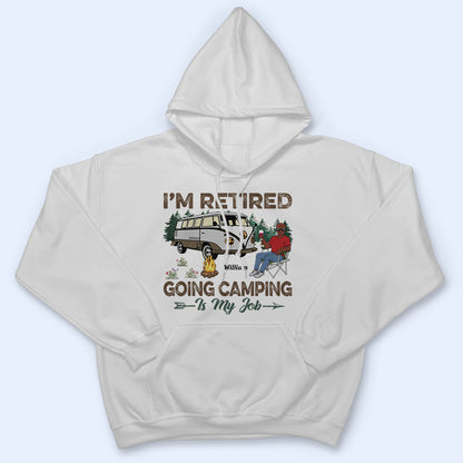 I'm Retired Going Camping Is My Job - Retirement Gift - Personalized Custom T Shirt