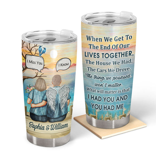 When We Get To The End Old Couple - Memorial Gift - Personalized Custom Tumbler