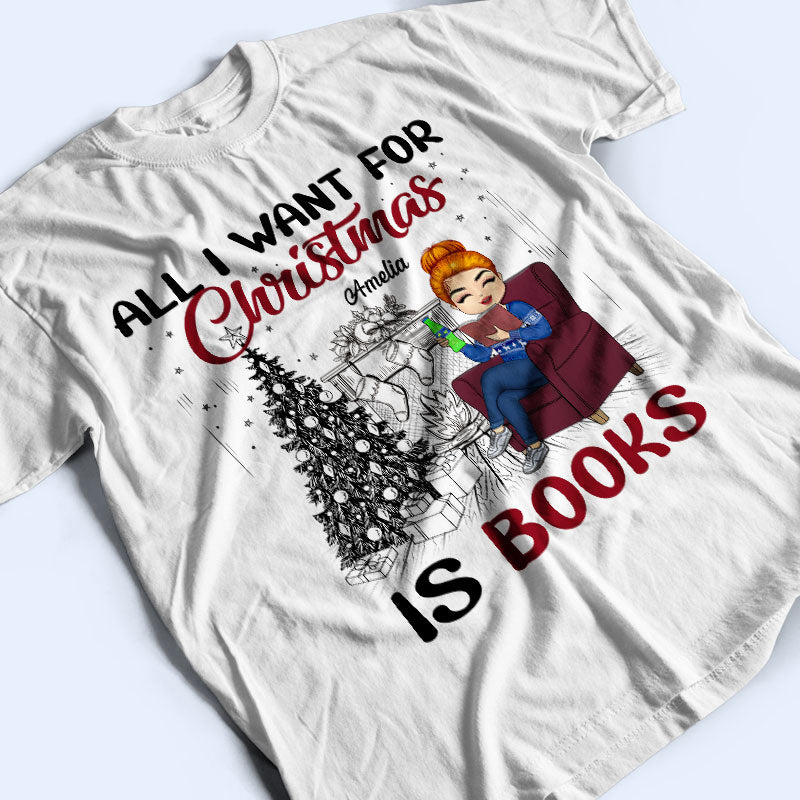 All I Want For Christmas Is Books - Gift For Reading Lovers - Personalized Custom T Shirt