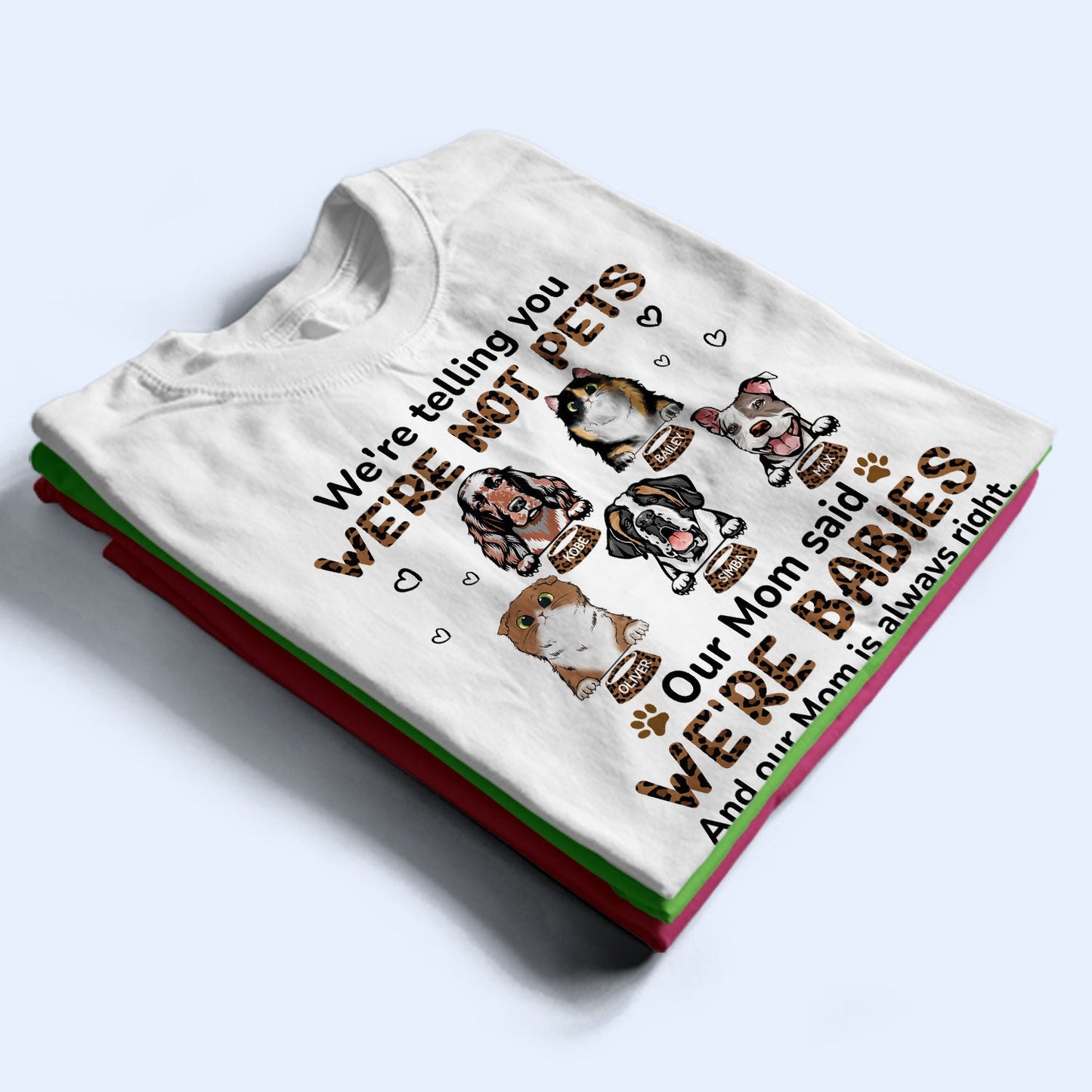 My Mom Said I‘m A Baby - Birthday, Loving, Funny, Gift For Dog Mom, Cat Mom, Cat Dad, Dog Dad, Pet Lover - Personalized Custom T Shirt