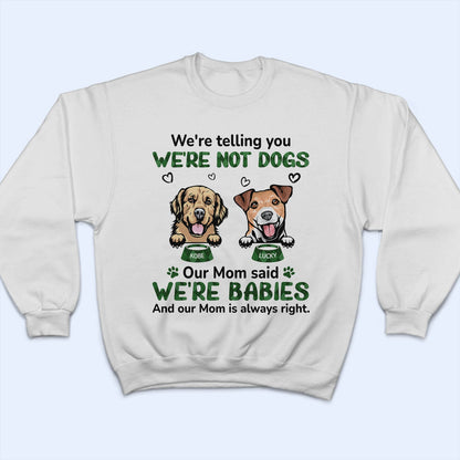 My Mom Said I‘m A Baby - Birthday, Loving, Funny, Gift For Dog Mom, Cat Mom, Cat Dad, Dog Dad, Pet Lover - Personalized Custom T Shirt