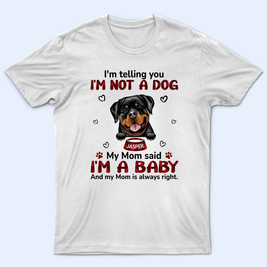 My Mom Said I‘m A Baby - Birthday, Loving, Funny, Gift For Dog Mom, Cat Mom, Cat Dad, Dog Dad, Pet Lover - Personalized Custom T Shirt