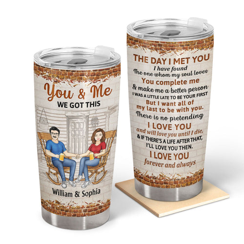 The Day I Met You I Have Found The One - Anniversary, Birthday Gift For Spouse, Lover, Husband, Wife, Boyfriend, Girlfriend, Couple - Personalized Custom Tumbler