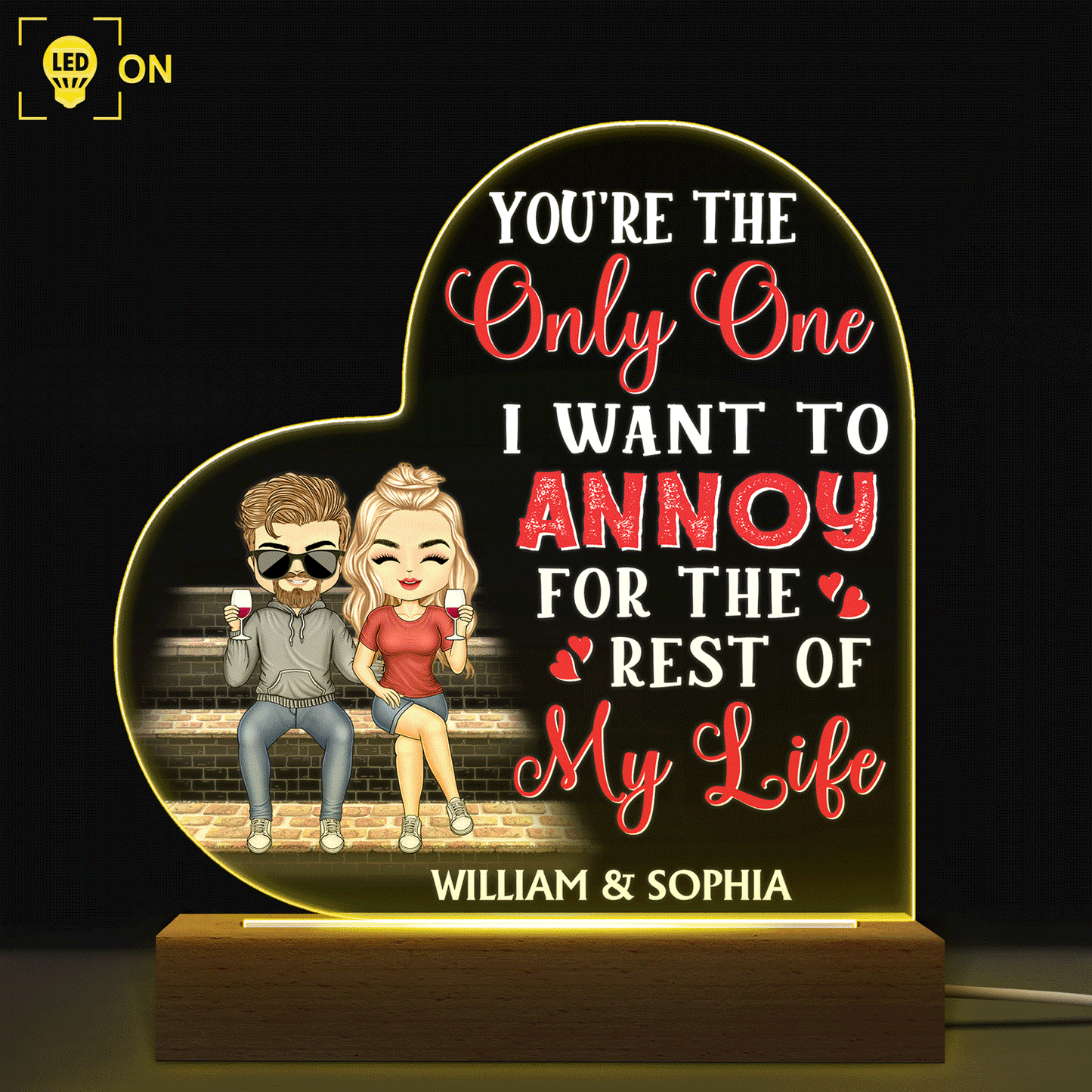 You're The Only One I Want To Annoy For The Rest Of My Life Couples - Anniversary, Birthday Gift For Spouse, Husband, Wife, Boyfriend, Girlfriend - Personalized Custom 3D Led Light Wooden Base