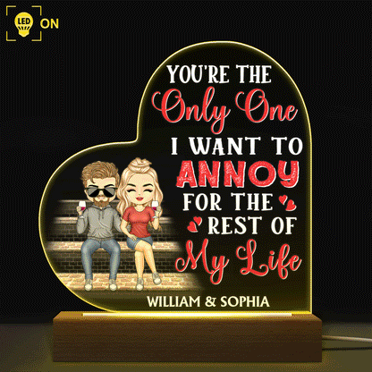 You're The Only One I Want To Annoy For The Rest Of My Life Couples - Anniversary, Birthday Gift For Spouse, Husband, Wife, Boyfriend, Girlfriend - Personalized Custom 3D Led Light Wooden Base