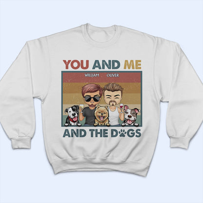 You & Me And The Dogs Couples - Anniversary, Birthday Gift For Spouse, Husband, Wife, Boyfriend, Girlfriend - Personalized Custom T Shirt