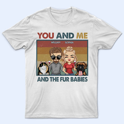 You & Me And The Fur Babies Dogs Cats Couples - Anniversary, Birthday Gift For Spouse, Husband, Wife, Boyfriend, Girlfriend - Personalized Custom T Shirt