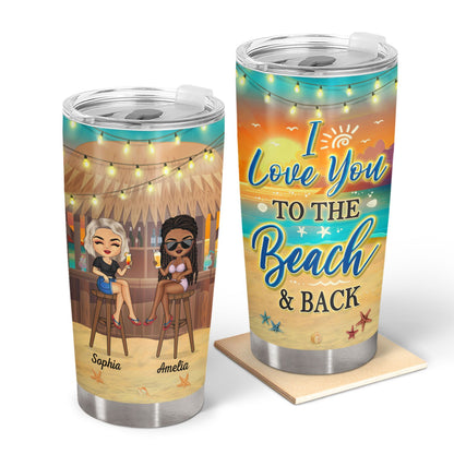 I Love You To The Beach And Back Traveling Friendship - Anniversary, Birthday Gift For Besties, Best Friends, BFF - Personalized Custom Tumbler