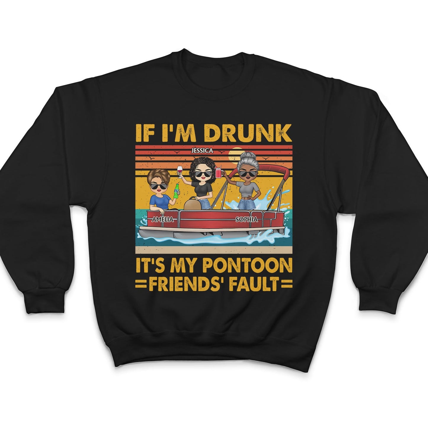 If I'm Drunk It's My Pontoon Friends' Fault Pontooning Lake Life - Vacation, Anniversary, Birthday Gift For Besties, Best Friends - Personalized Custom T Shirt