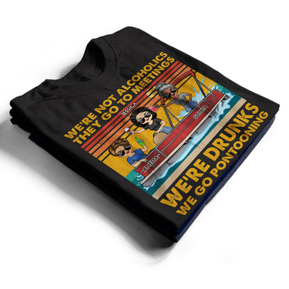 We're Not Alcoholics We Go Pontooning Lake Life - Vacation, Anniversary, Birthday Gift For Besties, Best Friends - Personalized Custom T Shirt
