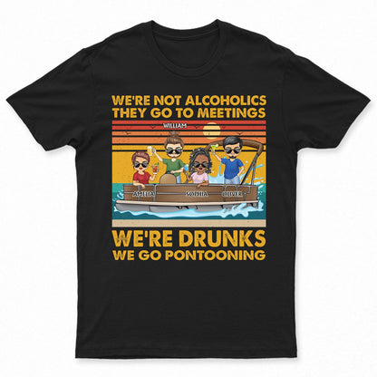We're Not Alcoholics We Go Pontooning Lake Life - Vacation, Anniversary, Birthday Gift For Besties, Best Friends - Personalized Custom T Shirt
