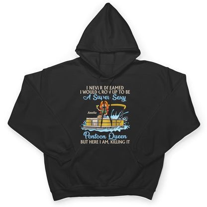 Never Dreamed I'd Grow Up To Be A Super Sexy Pontoon Queen Lake Life Dark - Vacation, Birthday Gift For Boating Lovers - Personalized Custom T Shirt