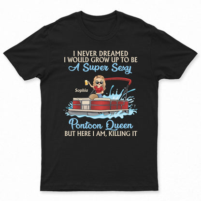 Never Dreamed I'd Grow Up To Be A Super Sexy Pontoon Queen Lake Life Dark - Vacation, Birthday Gift For Boating Lovers - Personalized Custom T Shirt