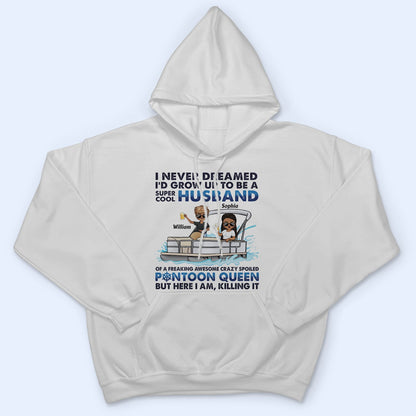 I Never Dreamed I'd Grow Up To Be A Super Cool Husband Lake Life - Anniversary, Loving Gifts For Couples, Pontoon Lovers, Boating Lovers - Personalized T Shirt