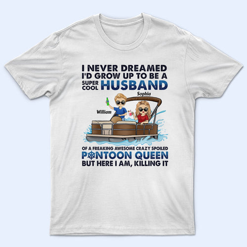 I Never Dreamed I'd Grow Up To Be A Super Cool Husband Lake Life - Anniversary, Loving Gifts For Couples, Pontoon Lovers, Boating Lovers - Personalized T Shirt