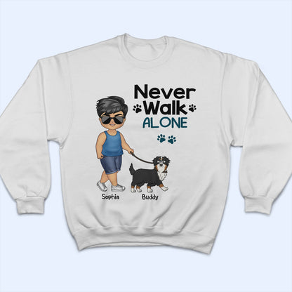Never Walk Alone Walking Dog - Gift For Dog Lovers, Dog Mom, Dog Dad - Personalized T Shirt