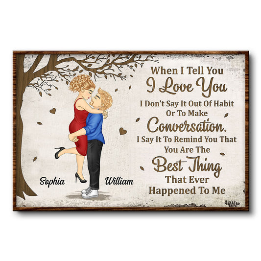 When I Tell You I Love You - Anniversary, Loving Gift For Couples, Husband, Wife - Personalized Poster