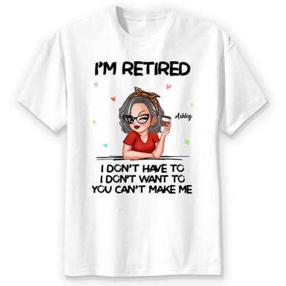 I‘m Retired You Can’t Make Me Personalized Shirt, Funny 2025 Retirement Gift