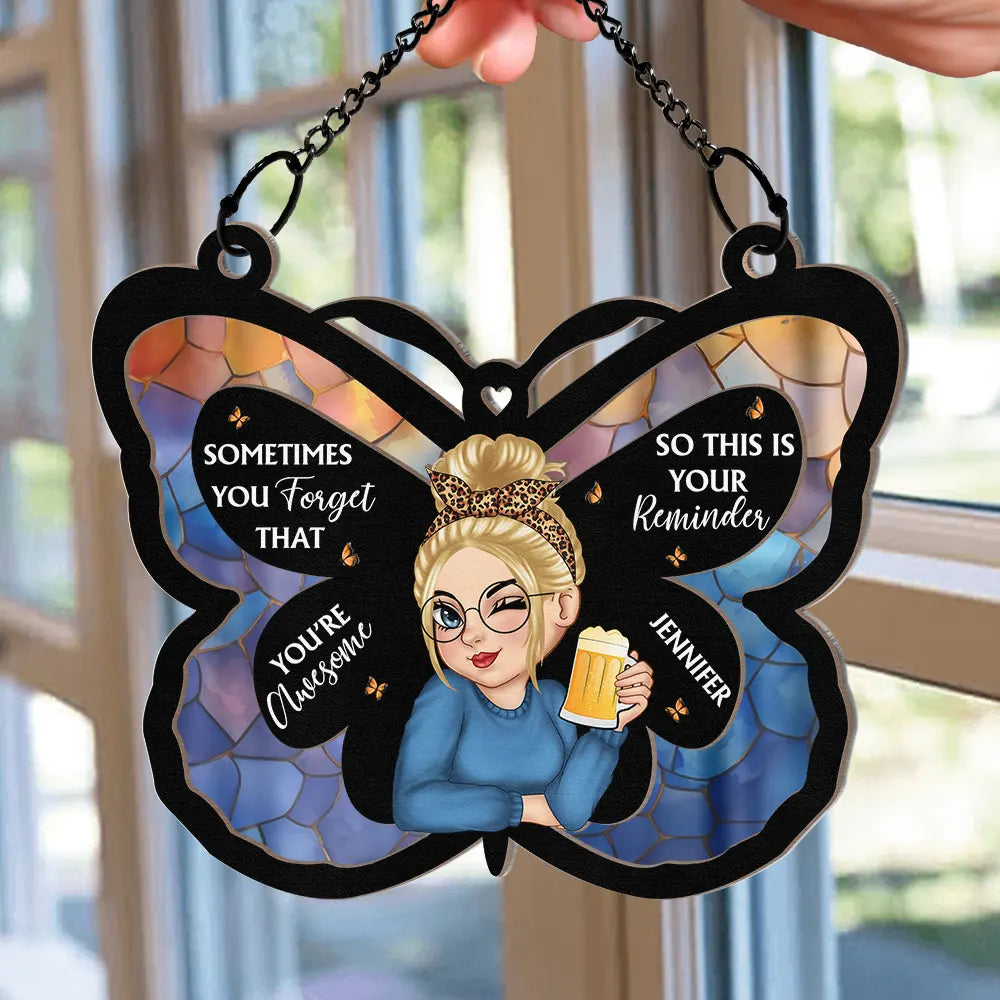 Sometimes You Forget That You're Awesome - Personalized Window Hanging Suncatcher Ornament